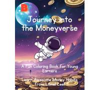 A Fun Coloring Book to Learn Awesome Money Habits: Help Your Child to Become A Young Earner! (Journey Into The Moneyverse and Learn Awesome Money Habits!)