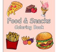 A Fun-Filled Food & Snacks Coloring Book: 50 Deliciously Creative Designs for Kids and Adults to Satisfy Your Coloring Cravings