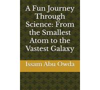 A Fun Journey Through Science: From the Smallest Atom to the Vastest Galaxy