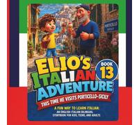 A Fun Way to Learn Italian : Elio’s Italian Adventure BOOK 13: This Time he Visits Porticello-Sicily:: An English-Italian Bilingual Storybook for Kids, Teens and Adults