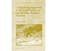 A Functional Approach to the Legal Review of Autonomous Weapon Systems: 72 (International Humanitarian Law Series, 72)