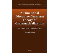 A Functional Discourse Grammar Theory of Grammaticalization: Volume 1: Functional Change: 19 (Brill's Studies in Historical Linguistics, 19)