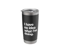 A Funny Design That says I Have no idea What I'm Doing Stainless Steel Insulated Tumbler