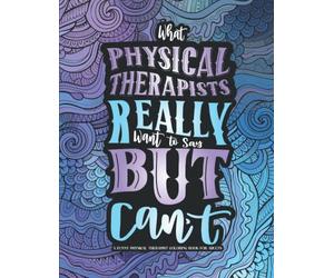 A Funny Physical Therapist Coloring Book for Adults: A Funny Physical Therapy Gift Idea For Physiotherapists