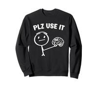 A funny stick figure with brain plz use it Sweatshirt