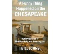 A Funny Thing Happened on the Chesapeake: Humorous Tales of Maritime Folly and Shenanigans (Chesapeake Unwritten)