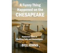 A Funny Thing Happened on the Chesapeake: Humorous Tales of Maritime Folly and Shenanigans (Chesapeake Unwritten)
