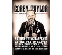 A Funny Thing Happened on the Way to Heaven: (Or, How I Made Peace with the Paranormal and Stigmatized Zealots and Cynics in the Process)
