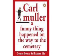A Funny Thing Happened On the Way to the Cemetry: Scenes from a Sri Lankan life