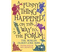 A Funny Thing Happened on the Way to the Forum: The World's Oldest Joke Book