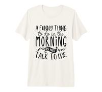 A Funny Thing to Do in The Morning Funny Sarcasm Design Premium T-Shirt