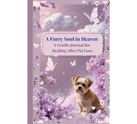 A Furry Soul in Heaven: An Empathic Guided Journal to Heal After Losing Your Beloved Dog