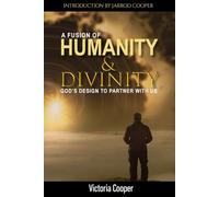 A Fusion Of Humanity & Divinity: God's design to partner with us