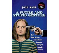 A Futile and Stupid Gesture: How Doug Kenney and National Lampoon Changed Comedy Forever