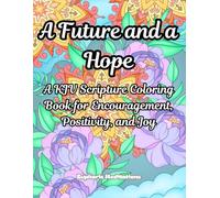 A Future and a Hope: A KJV Scripture Coloring Book for Encouragement, Positivity, and Joy (Meditations in Color: Scriptural Art for the Soul)