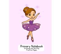 A Future Ballerina's Primary Composition Notebook: Drawing and Writing Practice Pages