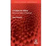 A Future for Africa: Beyond the Politics of Adjustment (Routledge Revivals)