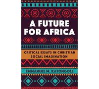A Future for Africa: Critical Essays in Christian Social Imagination (African Theology Today)
