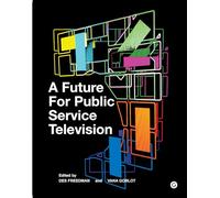 A Future for Public Service Television (Goldsmiths Press)