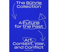 A Future for the Past : The Buhrle Collection: Art, Context, War and Conflict