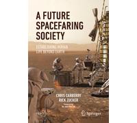 A Future Spacefaring Society : Establishing Human Life Beyond Earth