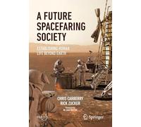 A Future Spacefaring Society: Establishing Human Life Beyond Earth (Springer Praxis Books)