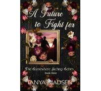 A Future to Fight For: A dark, emotional romantic suspense about forbidden love, obsession, and redemption: A psychological drama of forbidden love, ... redemption: 3 (The Somewhere Aching Series)