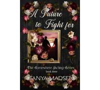 A Future to Fight For: A dark, emotional romantic suspense about forbidden love, obsession, and redemption: A psychological drama of forbidden love, ... redemption: 3 (The Somewhere Aching Series)