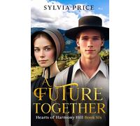 A Future Together (Hearts of Harmony Hill Book Six): An Amish Romance