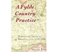 A Fylde Country Practice: Medicine & Society in Lancashire, 1760-1830: Medicine and Society in Lancashire, 1760-1840: No. 46 (Centre for North-West Regional Studies, Resource Papers)