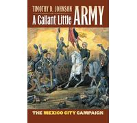 A Gallant Little Army: The Mexico City Campaign (Modern War Studies)