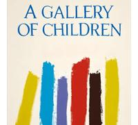 A Gallery of Children: Whimsical Portraits of Childhood, Imagination, and Wonder: New Edition of 2026 (A Gallery of Children: Tales of Childhood Wonders)