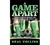 A Game Apart: The Real Story Behind the World Cup in South Africa, 2010
