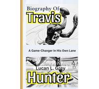 A Game-Changer in His Own Lane: Biography Of Travis Hunter