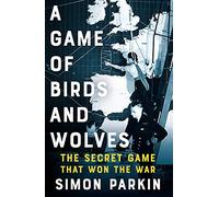 A Game of Birds and Wolves: The Secret Game that Revolutionised the War