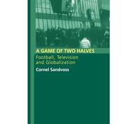 A Game of Two Halves: Football, Television and Globalisation