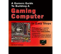A Gamers Guide To Building A Gaming Computer