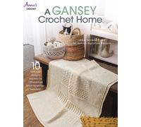 A Gansey Crochet Home : 10 Textured Designs Inspired by 19th-Century British Fishermen Sweaters