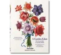 A Garden Eden: Masterpieces of Botanical Illustration: Masterpieces of Botanical Illustration / Meisterwerke der Botanischen Illustration / ... Botanique (Bibliotheca Universalis)
