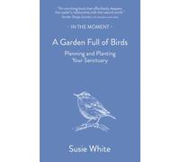 A Garden Full of Birds : Planning and Planting Your Sanctuary
