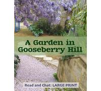 A Garden in Gooseberry Hill: Memory-friendly, vision-friendly reading to prompt reminiscence and happy thoughts (Read and Chat)