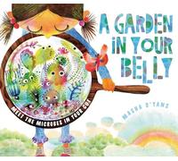 A Garden in Your Belly: Meet the Microbes in Your Gut
