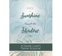 A Garden Lover's Planner & Journal: Gardening Gifts or Presents | Calendar & Diary for 1 Year | Start Any Time | Softback XL Notebook with Decorative Interior | Sunshine Range