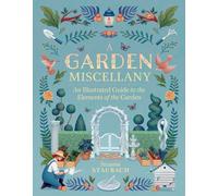 A Garden Miscellany : An Illustrated Guide to the Elements of the Garden