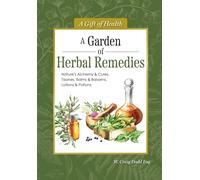 A Garden of Herbal Remedies: Nature's Alchemy & Cures, Tisanes, Balms & Balsams, Lotions & Potions (Fox Chapel Publishing) Traditional Healing Using Natural Herbs and Recipes (Gift of Health)