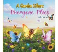 A Garden Where Everyone Flies: A Heartwarming Children's Book Celebrating Diversity, Inclusion, and the Beauty of Being Different. (PreK-Grade 3)