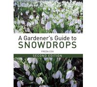 A Gardener's Guide to Snowdrops : Second Edition