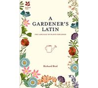 A Gardener's Latin: The language of plants explained (National Trust Home & Garden)