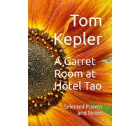 A Garret Room at Hotel Tao: Selected Poems and Notes