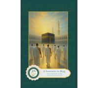 A Gateway to Hajj: Step By Step Guide For Hajj and Umrah